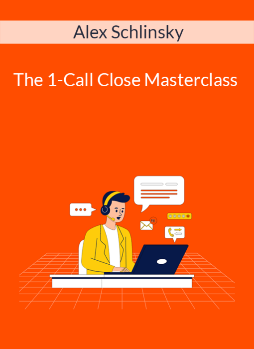 Alex Schlinsky - The 1-Call Close Masterclass